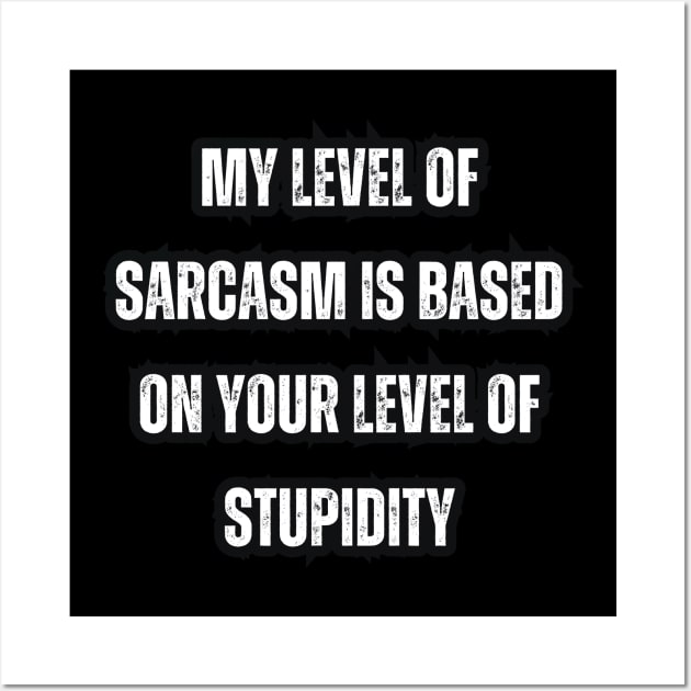 My level of sarcasm is based on your level of stupidity Wall Art by Mary_Momerwids
